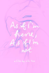 AS IF I'M HERE, AS IF I'M NOT AS IF I'M HERE, AS IF I'M NOT